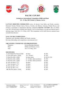BALTIC CUP 2015 Invitation to International Competition of Rifle and Pistol 28 – 31 May 2015 Dobele & Tukums, Latvia LATVIAN SHOOTING FEDERATION invites all shooters from Baltic and Nordic countries: Denmark, Estonia, 