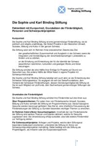 Die Sophie und Karl Binding Stiftung Faktenblatt mit Kurzportrait, Grundsätzen der Fördertätigkeit, Personen und Schwerpunktprojekten Kurzportrait Die Sophie und Karl Binding Stiftung ist eine gemeinnützige Förderst