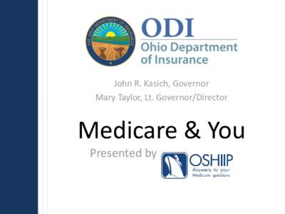 John R. Kasich, Governor Mary Taylor, Lt. Governor/Director Medicare & You Presented by