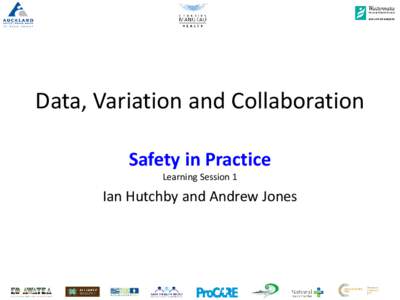 Data, Variation and Collaboration Safety in Practice Learning Session 1 Ian Hutchby and Andrew Jones