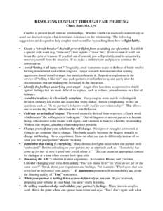 RESOLVING CONFLICT THROUGH FAIR FIGHTING Chuck Barr, MA, LPC Conflict is present in all intimate relationships. Whether conflict is resolved constructively or acted out destructively is what determines its impact on the 