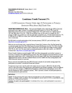 FOR IMMEDIATE RELEASE: Sunday, March 25, 2012 CONTACT: Brad Luna, Luna Media Group [removed] or[removed]cell)  Louisiana Youth Turnout 2%