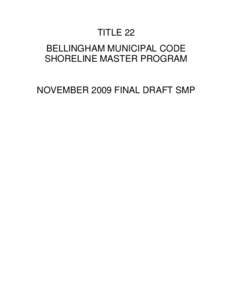 TITLE 22 BELLINGHAM MUNICIPAL CODE SHORELINE MASTER PROGRAM NOVEMBER 2009 FINAL DRAFT SMP