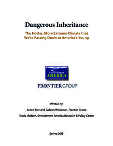 Dangerous Inheritance The Hotter, More Extreme Climate that We’re Passing Down to America’s Young Written by: Judee Burr and Gideon Weissman, Frontier Group