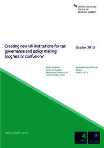 Creating new UK institutions for tax governance and policy making: progress or confusion? Judith Freedman Centre for Business Taxation and University of