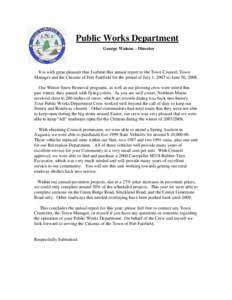 Public Works Department George Watson – Director It is with great pleasure that I submit this annual report to the Town Council, Town Manager and the Citizens of Fort Fairfield for the period of July 1, 2007 to June 30