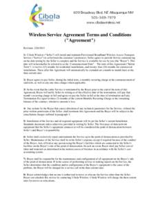 609	 Broadway	 Blvd.	 NE	 Albuquerque	 NM	  	  www.cibolawireless.net Wireless Service Agreement Terms and Conditions (