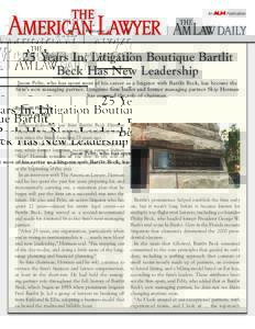 25 Years In, Litigation Boutique Bartlit Beck Has New Leadership Jason Peltz, who has spent most of his career as a litigator with Bartlit Beck, has become the firm’s new managing partner. Longtime firm leader and form