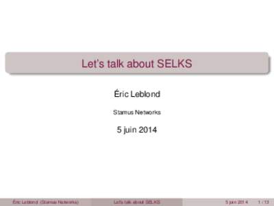 Let’s talk about SELKS Éric Leblond Stamus Networks 5 juin 2014