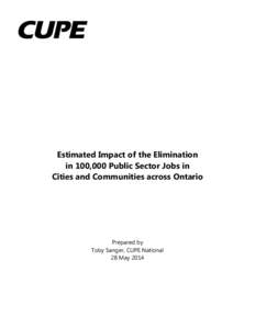 Estimated Impact of the Elimination in 100,000 Public Sector Jobs in Cities and Communities across Ontario Prepared by Toby Sanger, CUPE National