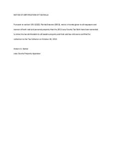 NOTICE OF CERTIFICATION OF TAX ROLLS  Pursuant to section[removed]), Florida Statutes (2013), notice is hereby given to all taxpayers and owners of both real and personal property that the 2013 Levy County Tax Rolls hav