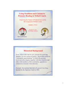 Using Tradition and Custom to Promote Healing in Tribal Courts Exploring the Impact of Federal Law on the Development of Tribal Courts Stephen L. Pevar