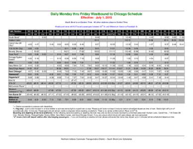 Daily Monday thru Friday Westbound to Chicago Schedule Effective: July 1, 2015 South Bend is on Eastern Time. All other stations observe Central Time. Westbound trains will NOT board passengers between 63rd St. and Mille