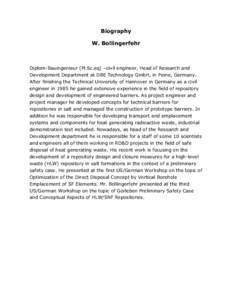 Biography W. Bollingerfehr Diplom-Bauingenieur (M.Sc.eq) –civil engineer, Head of Research and Development Department at DBE Technology GmbH, in Peine, Germany. After finishing the Technical University of Hannover in G