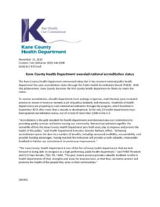 November 22, 2013 Contact: Tom Schlueter[removed][removed]cell Kane County Health Department awarded national accreditation status The Kane County Health Department announced today that it has received natio