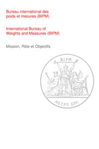 Bureau international des poids et mesures (BIPM) International Bureau of Weights and Measures (BIPM) Mission, Rôle et Objectifs