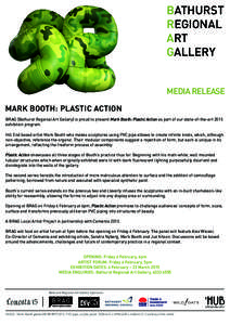 BATHURST REGIONAL ART GALLERY MEDIA RELEASE MARK BOOTH: PLASTIC ACTION