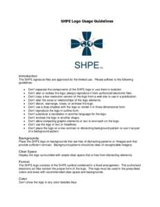 SHPE Logo Usage Guidelines  Introduction The SHPE signature files are approved for the limited use. Please adhere to the following guidelines: 
