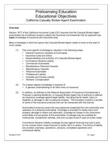 Prelicensing Education Educational Objectives California Casualty Broker-Agent Examination Overview Section 1677 of the California Insurance Code (CIC) requires that the Casualty Broker-Agent