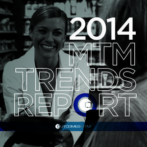 2014  “Welcome to the 2014 OutcomesMTM Trends Report. Over the past year, the market for MTM services continued to advance with more and larger entities employing MTM to enhance