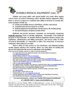 DURABLE MEDICAL EQUIPMENT (DME) Children and young adults with special health care needs often require various forms of assistive technology and/or durable medical equipment (DME) items or services to improve or maintain