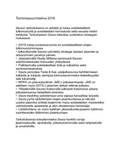 Toimintasuunnitelma 2016 Seuran tarkoituksena on edistää ja tukea sotatieteellistä tutkimustyötä ja sotatieteiden harrastusta sekä seurata niiden kehitystä. Tarkoitustaan Seura toteuttaa uudistetun strategian muka