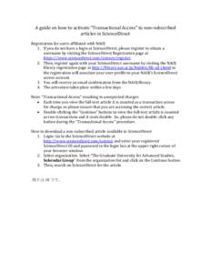 A guide on how to activate “Transactional Access” to non-subscribed articles in ScienceDirect Registration for users affiliated with NAOJ 1. If you do not have a login at ScienceDirect, please register to obtain a us