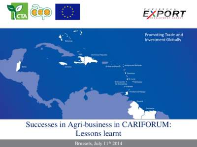 Promoting Trade and Investment Globally Successes in Agri-business in CARIFORUM: Lessons learnt Brussels, July 11th 2014