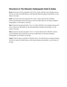 Directions to The Sheraton Indianapolis Hotel & Suites North: Coming from the north using either I-65 or US 31. Follow I-465 East, Exit on Keystone Avenue (Exit 33), turn right, exit on 86th Street, turn left, follow 86t