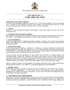 Fact Sheet No. 4 HOW LAWS ARE MADE LAWS, BILLS, ACTS AND STATUTES In order for the Legislative Assembly to enact a law, a Bill must be prepared. Bills are proposed laws. If passed by the Assembly and given Royal Assent, 