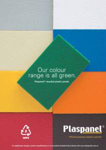 Our colour range is all green. Plaspanel® recycled plastic panels For application images, product specifications or to download technical data sheets visit www.plaspanel.com.au