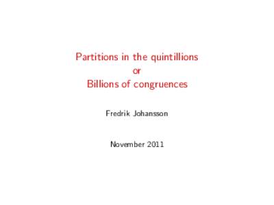 Partitions in the quintillions or Billions of congruences Fredrik Johansson  November 2011