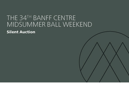 The 34th Banff Centre Midsummer Ball Weekend Silent Auction Inspiring items for an extraordinary crowd…