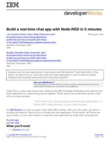 Build a real-time chat app with Node-RED in 5 minutes Luiz Gustavo Ferraz Aoqui (https://www.ibm.com/ developerworks/community/profiles/html/ profileView.do?key=e4c19af5-25df-4916a73a-4b64274926bb&lang=en&tabid=dwAboutMe