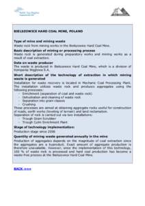 BIELSZOWICE HARD COAL MINE, POLAND Type of mine and mining waste Waste rock from mining works in the Bielszowice Hard Coal Mine. Basic description of mining or processing process Waste rock is generated during preparator