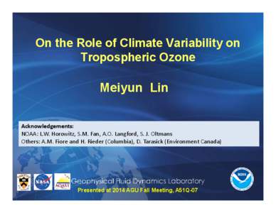 On the Role of Climate Variability on Tropospheric Ozone Meiyun Lin Acknowledgements: NOAA: L.W. Horowitz, S.M. Fan, A.O. Langford, S. J. Oltmans