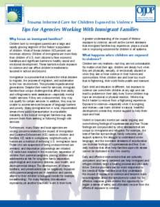Trauma Informed Care for Children Exposed to Violence  Tips for Agencies Working With Immigrant Families Why focus on immigrant families?