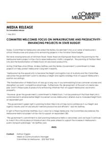 MEDIA RELEASE For immediate release 1 May 2012 COMMITTEE WELCOMES FOCUS ON INFRASTRUCTURE AND PRODUCTIVITYENHANCING PROJECTS IN STATE BUDGET Today, Committee for Melbourne welcomed the Baillieu Government’s focus on so