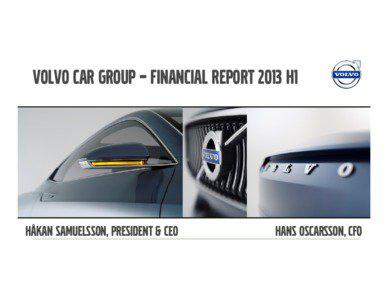 VOLVO CAR GROUP – FINANCIAL REPORT 2013 H1  Håkan samuelsson, President & CEO