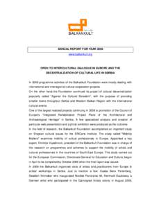 ANNUAL REPORT FOR YEAR 2008 www.balkankult.org OPEN TO INTERCULTURAL DIALOGUE IN EUROPE AND THE DECENTRALIZATION OF CULTURAL LIFE IN SERBIA In 2008 programme activities of the Balkankult Foundation were mostly dealing wi