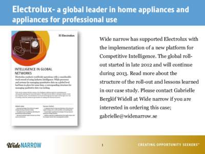 Electrolux- a global leader in home appliances and appliances for professional use Wide narrow has supported Electrolux with the implementation of a new platform for Competitive Intelligence. The global rollout started i
