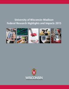 University of Wisconsin–Madison Federal Research Highlights and Impacts 2015 UNIVERSITY OF WISCONSIN–MADISON  JEFF MILLER, UNIVERSITY COMMUNICATIONS