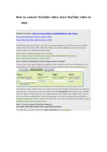 How to convert YouTube video, burn YouTube video to DVD Related Tutorials: (How to convert photo to DVD Slideshow with music) How to free download YouTube videos to DVD How to download Hulu video and burn to DVD