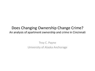 Does Changing Ownership Change Crime?  An analysis of apartment ownership and crime in Cincinnati