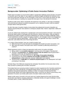 February, 2012  Backgrounder: Optimizing A Public Sector Innovation Platform Public sector innovation is a top-of-mind subject in government hallways across Canada. Innovation in the public sector has taken on new urgenc