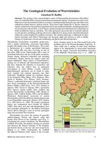 The Geological Evolution of Warwickshire Jonathan D. Radley Abstract: The geology of the central English county of Warwickshire demonstrates 600 million years of continental drift, tectonism and palaeoenvironmental chang