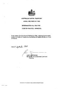 AUSTRALIAN CAPITAL TERRITORY ANIMAL WELFARE ACT 1992 DETERMINATION No. 129of 1995 CODE OF PRACTICE - APPROVAL  Under section 22 of the Animal Welfare Act 1992, I approve the document