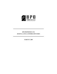 BPO PROPERTIES LTD. RENEWAL ANNUAL INFORMATION FORM MARCH 17, 2009  BPO PROPERTIES LTD.