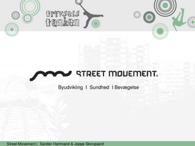 Byudvikling I Sundhed I Bevægelse  Street Movement | Sander Hartmand & Jeppe Skovgaard Street Movement – hvem er vi og hvad vil vi? Hvor stammer ’parkour’ fra?