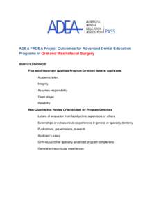 ADEA FADEA Project Outcomes for Advanced Dental Education Programs in Oral and Maxillofacial Surgery SURVEY FINDINGS: Five Most Important Qualities Program Directors Seek in Applicants Academic talent Integrity